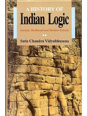 A History of Indian Logic (Ancient, Mediaeval and Modern Schools)