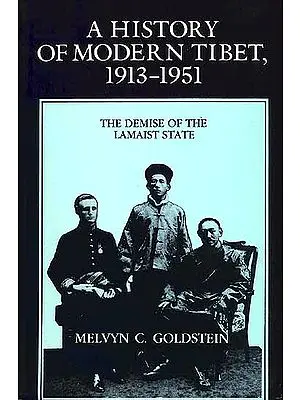 A History of Modern Tibet, 1913-1951 (The Demise Of The Lamaist State)