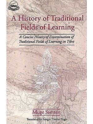 A History of Traditional Fields of Learning (A Concise History of Dissemination of Traditional Fields of Learning in Tibet)