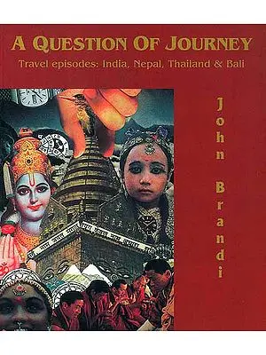 A Question of Journey (Travel Episodes: India, Nepal, Thailand and Bali)