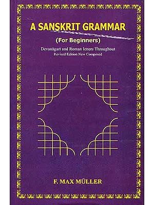 A SANSKRIT GRAMMAR (For Beginners) : Devanagari and Roman letters Throughout Revised Edition New Composed