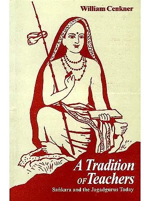 A Tradition of Teachers: Sankara (Shankaracharya) and the Jagadgurus Today