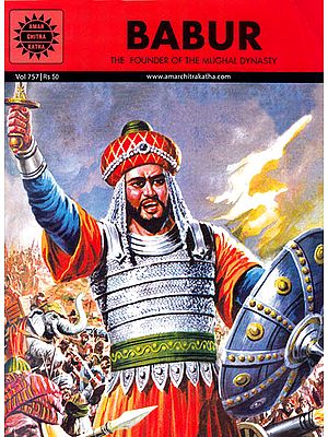 Babur – The Founder of the Mughal Dynasty