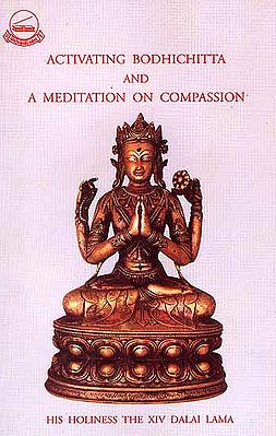 Activating Bodhichitta and A Meditation on Compassion by His Holiness The XIV Dalai Lama