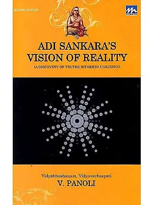 Adi Sankara’s Vision of Reality (A Discovery of Truths Hitherto Unknown)