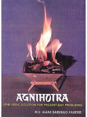 Agnihotra: The Vedic Solution for Present-Day Problems