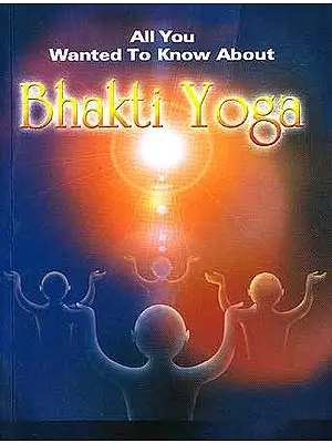 All You Wanted To Know About Bhakti Yoga