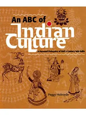 An ABC of Indian Culture – A Personal Padayatra of Half a Century into India