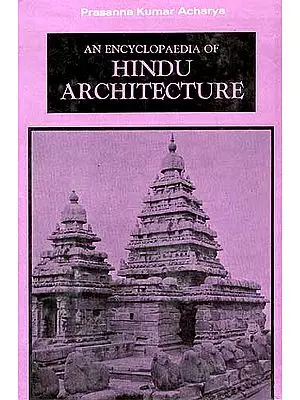 An Encyclopaedia Of Hindu Architecture (Manasara Series: Vol. VII)