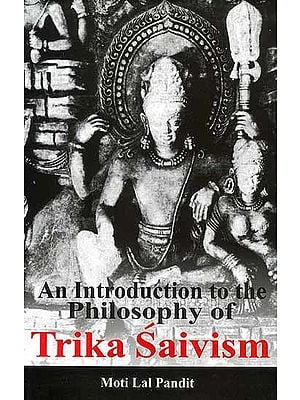 An Introduction to the Philosophy of Trika Saivism