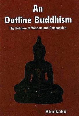An Outline Buddhism (The Religion of Wisdom and Compassion)