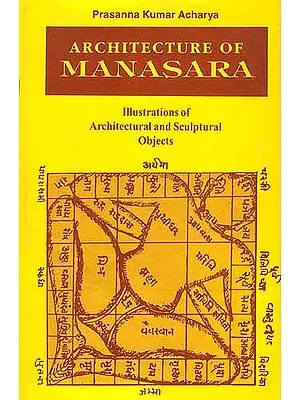 Architecture Of Manasara: Illustrations of Architectural and Sculptural 
Objects with a Synopsis (Manasara Series: Vol. V)
