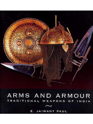 Arms and Armour (Traditional Weapons of India)