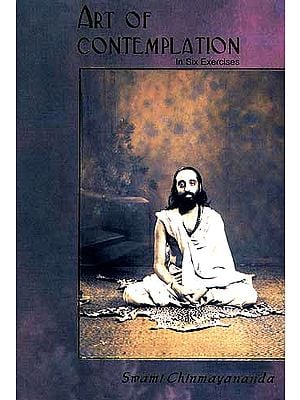 ART OF CONTEMPLATION: In Six Exercises (Abhyas Vidhi i.e. Way To Do)