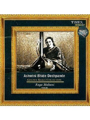 Ashwini Bhide Deshpande: Golden Raaga Collection<br> Raga Multani Vocal (Audio CD)
