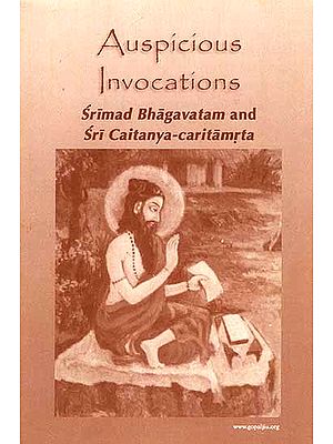 Auspicious Invocations : Srimad Bhagavatam and Sri Caitanya-caritamrta