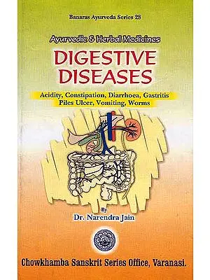 Ayurvedic and Herbal Medicines: Digestive Diseases: Acidity, Constipation, Diarrhoea, Gastritis, Piles, Ulcer, Vomiting, Worms