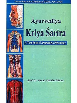 Ayurvediya Kriya Sarira: A Text Book of Ayurvediya Physiology (According to the Syllabus of Central Council of Indian 

Medicine)