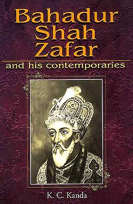 Bahadur Shah Zafar and His Contemporaries