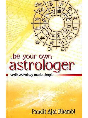 Be Your Own Astrologer: Vedic Astrology Made Simple