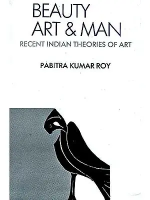 BEAUTY, ART AND MAN: Studies in Recent Indian Theories Of Art