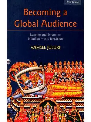 Becoming a Global Audience (Longing and Belonging in Indian Music Television)