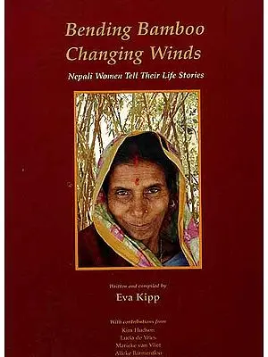 Bending Bamboo Changing Winds: Nepali Women Tell Their Life Stories