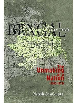 Bengal Divided: The Unmaking of A Nation (1905-1971)