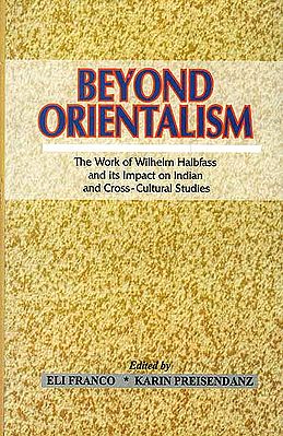 Beyond Orientalism (The Work of Wilhelm Halbfass and its Impact on Indian and Cross-Cultural Studies