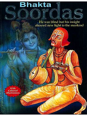 Bhakta Soordas (He was blind but his insight showed new light to the mankind)
