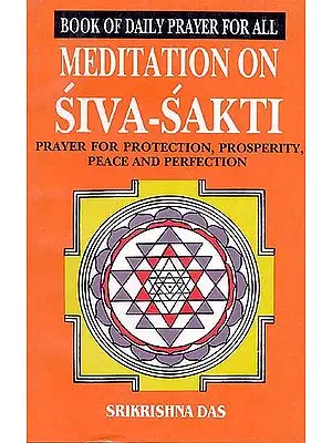 Book of Daily Prayer for All Meditation on Siva Sakti - Prayer for Protection, Prosperity, Peace and Perfection (An Old and Rare Book)