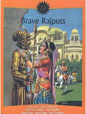 Brave Rajputs Five Illustrated Classics from India: Prithiviraj Chauhan, Rana Kumbha, Rana Sanga, Rana Pratap, Rani Durgavati (Hardcover Comic Book)