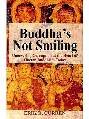 Buddha’s Not Smiling (Uncovering Corruption at the Heart of Tibetan Buddhism Today)