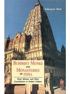 BUDDHIST MONKS AND MONASTERIES OF INDIA (Their History and Their Contribution to Indian Culture)