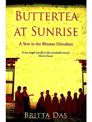 Buttertea At Sunrise: A Year in the Bhutan Himalaya