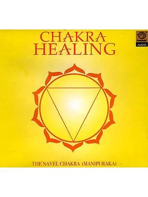 Chakra Healing The Navel Chakra (Manipuraka) (Audio CD)