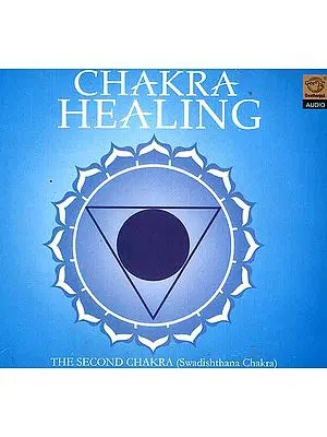 Chakra Healing The Second Chakra (Swadishthana Chakra) (Audio CD)