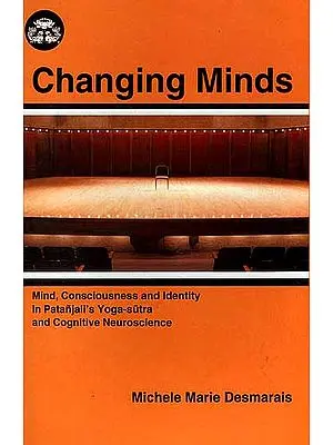 Changing Minds (Mind, Consciousness and Identity in Patanjali’s Yoga-sutra and Cognitive Neuroscience)