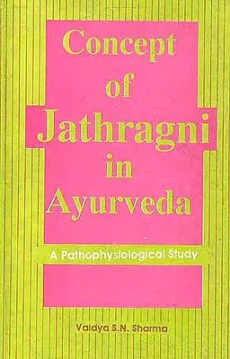 Concept of Jathragni in Ayurveda A Pathophysiological Study