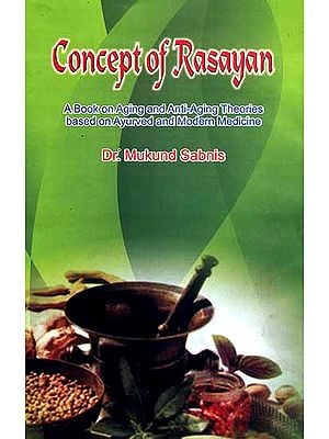 Concept of Rasayan (A Book on Aging and Anti-Aging Theories Based on Ayurved and Modern Medicine)