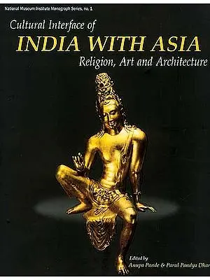 Cultural Interface of India with Asia Religion, Art and Architecture