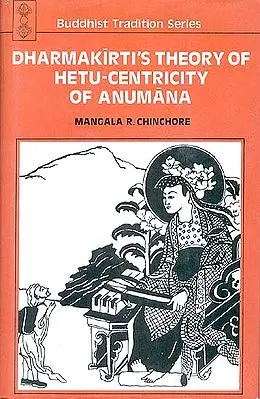 DHARMAKIRTI'S THEORY OF HETU-CENTRICITY OF ANUMANA