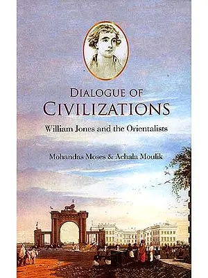 Dialogue of Civilizations (William Jones and the Orientalists)