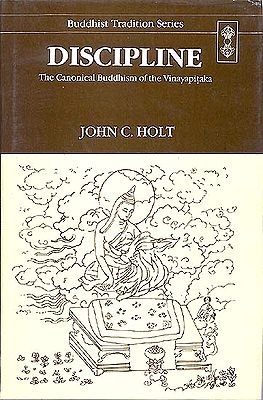 DISCIPLINE (The Canonical Buddhism of the Vinayapitaka)