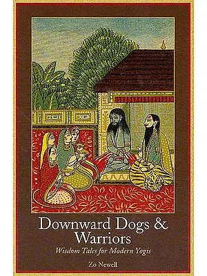 Downward Dogs and Warriors: Wisdom Tales for Modern Yogis