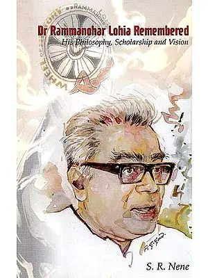 Dr Rammanohar Lohia Remembered - His Philosophy, Scholarship and Vision