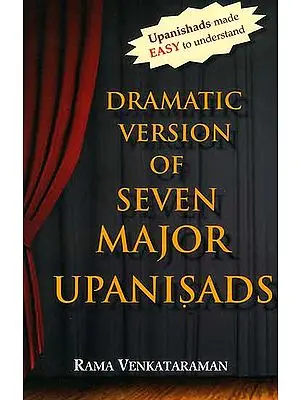 Dramatic Version of Seven Major Upanisads: Upanishads Made Easy to Understand