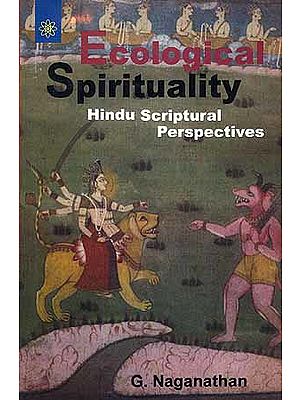 Ecological Spirituality: Hindu Scriptural Perspectives