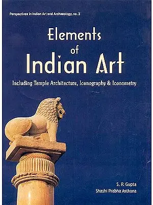 Elements of Indian Art Including Temple Architecture, Iconography and Iconometry 