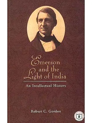 Emerson and the Light of India (An Intellectual History)